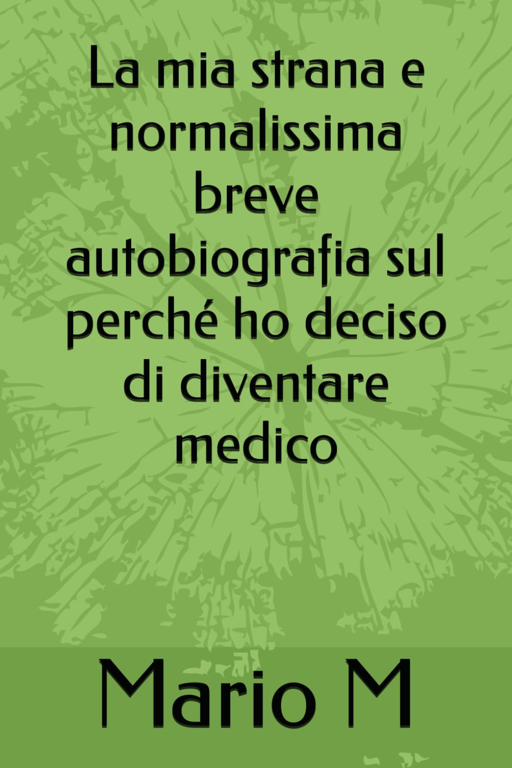 La mia strana e normalissima breve autobiografia sul perché ho deciso di diventare medico