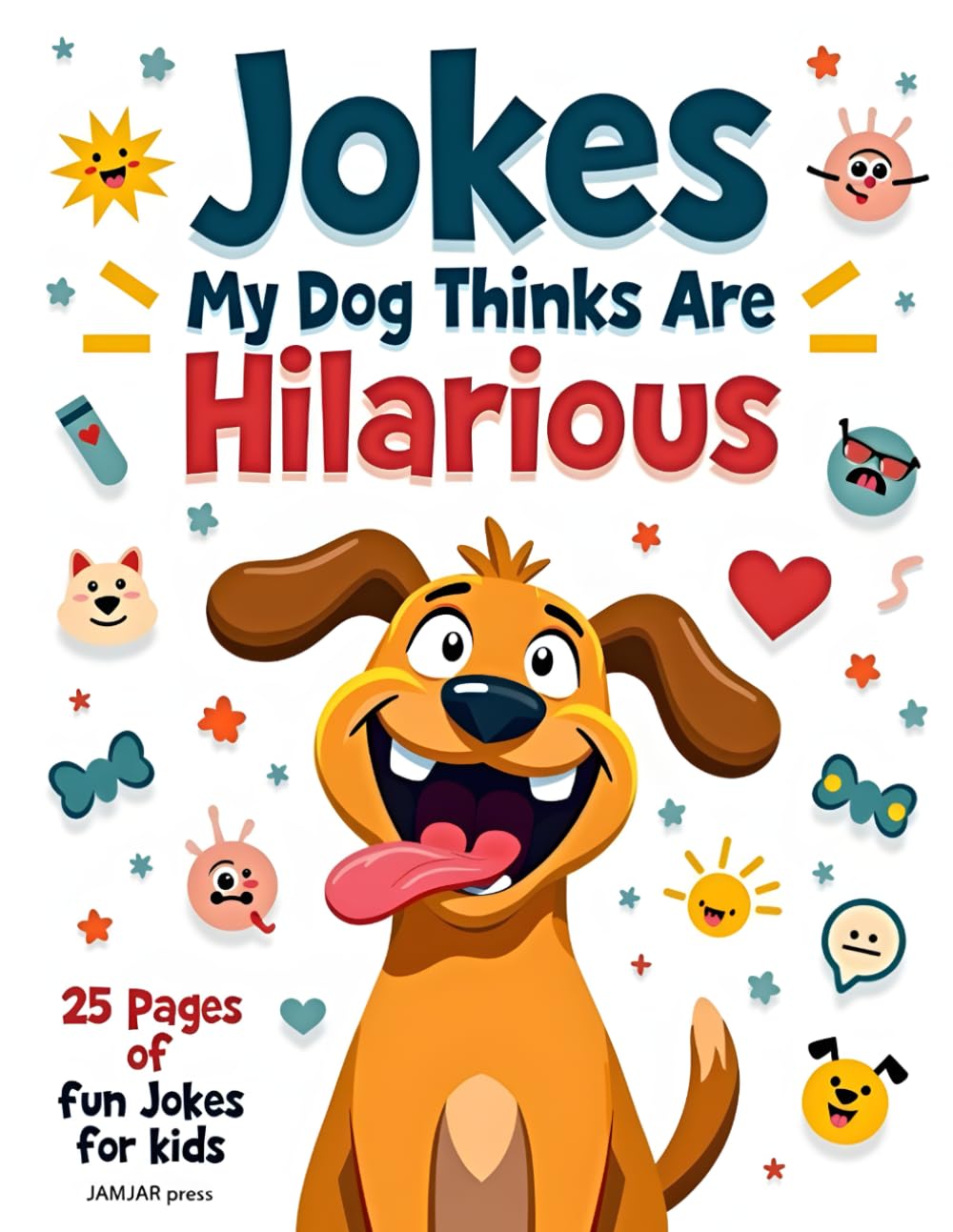 Jokes My Dog Thinks Are Hilarious: Joke book for kids of all ages - even big ones!