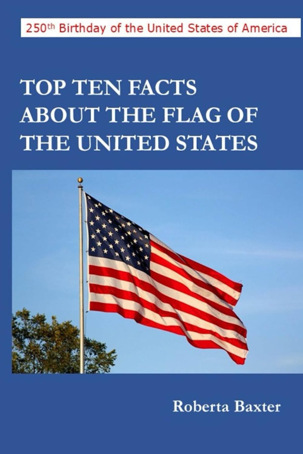 Top Ten Facts About the Flag of the United States (America's 250th Birthday)
