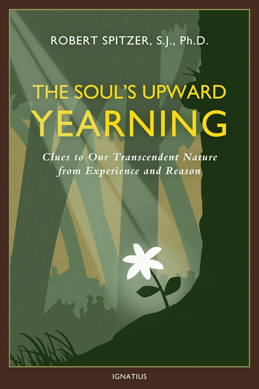 The Soul's Upward Yearning: Clues to Our Transcendent Nature from Experience and Reason (Happiness, Suffering, and Transcendence Book 2)