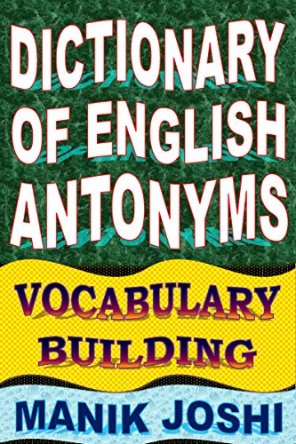 Dictionary of English Antonyms: Vocabulary Building (English Word Power Book 2)