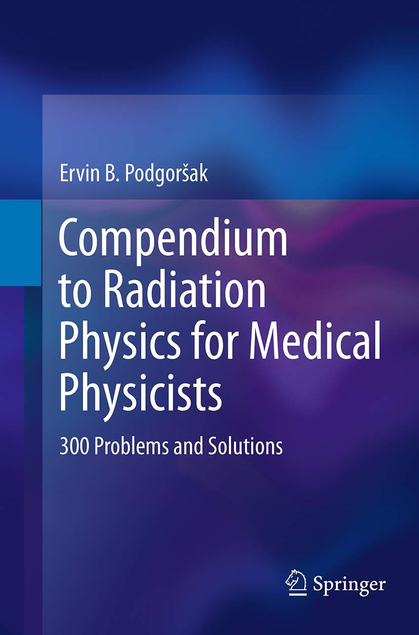 Compendium to Radiation Physics for Medical Physicists: 300 Problems and Solutions Paperback – 1 Oct. 2016