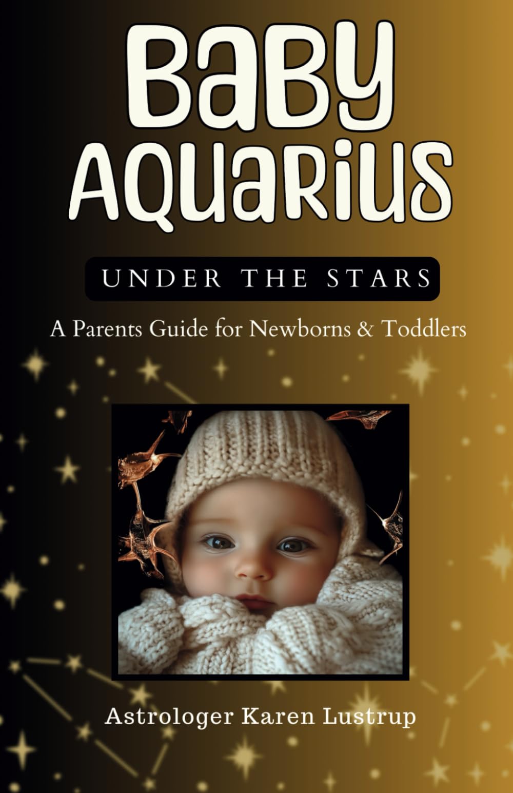 Baby Aquarius: A Parents Guide for Newborns & Toddlers (Astrology - A Parents Guide to Newborns & Toddlers)