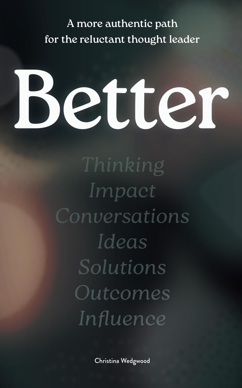Better: A more authentic path for the reluctant thought leader