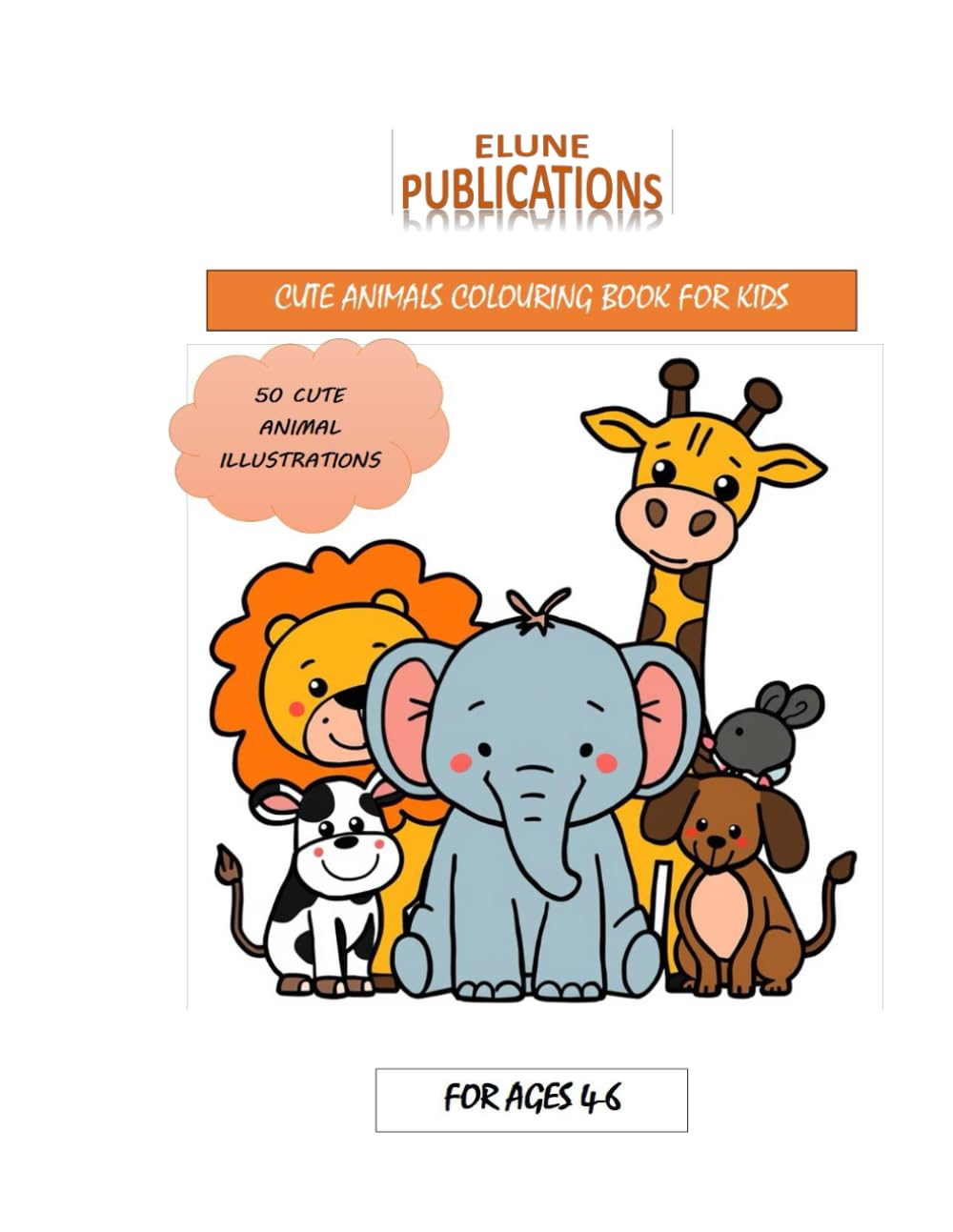ELUNE PUBLICATIONS - CUTE ANIMALS COLOURING BOOK FOR KIDS: big,simple,fun colouring pages (KIDS COLOURING BOOKS)