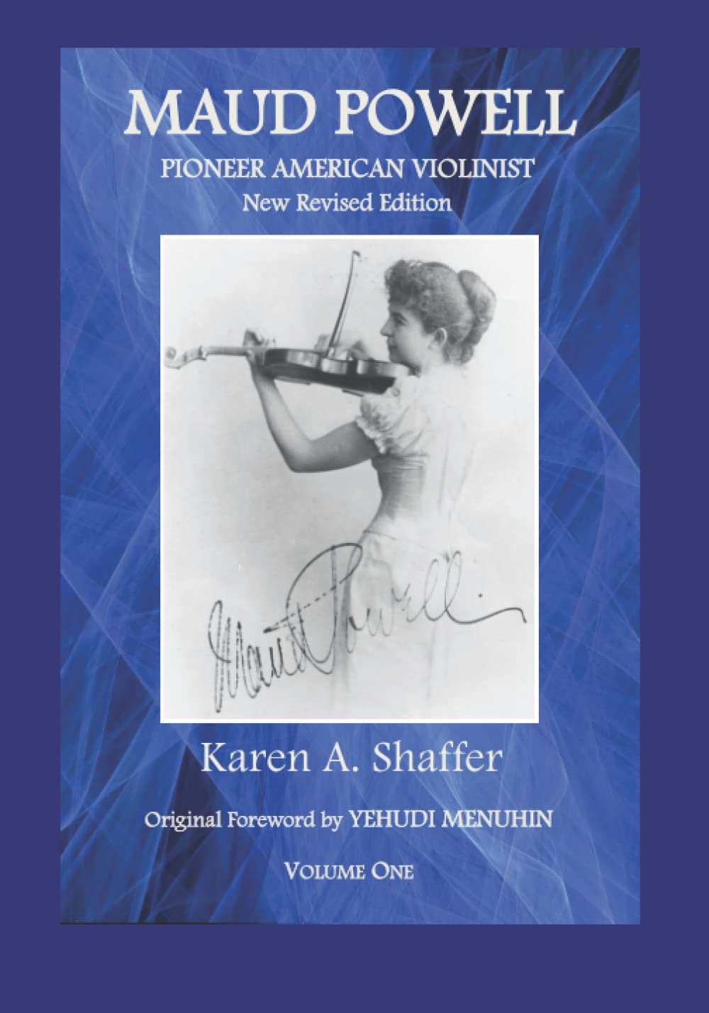 Maud Powell, Pioneer American Violinist: New Revised Edition, Volume One