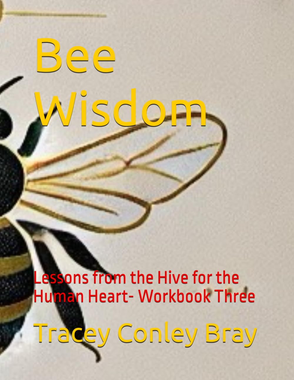 Bee Wisdom: Lessons from the Hive for the Human Heart- Workbook Three