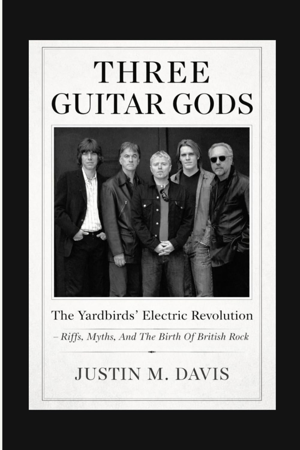 THREE GUITAR GODS: The Yardbirds’ Electric Revolution - Riffs, Myths, And The Birth Of British Rock