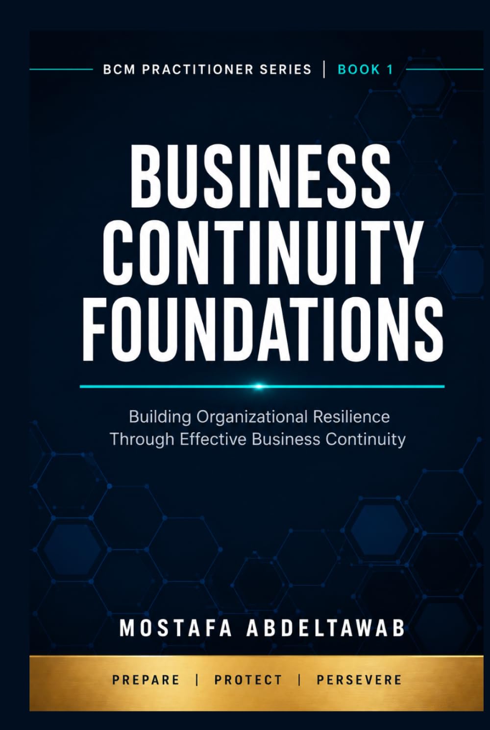 Business Continuity Foundations: A Practitioner's Complete Guide to BCM Governance, ISO 22301, and Organizational Resilience for Security and Risk ... (Business Continuity Practitioner Series)