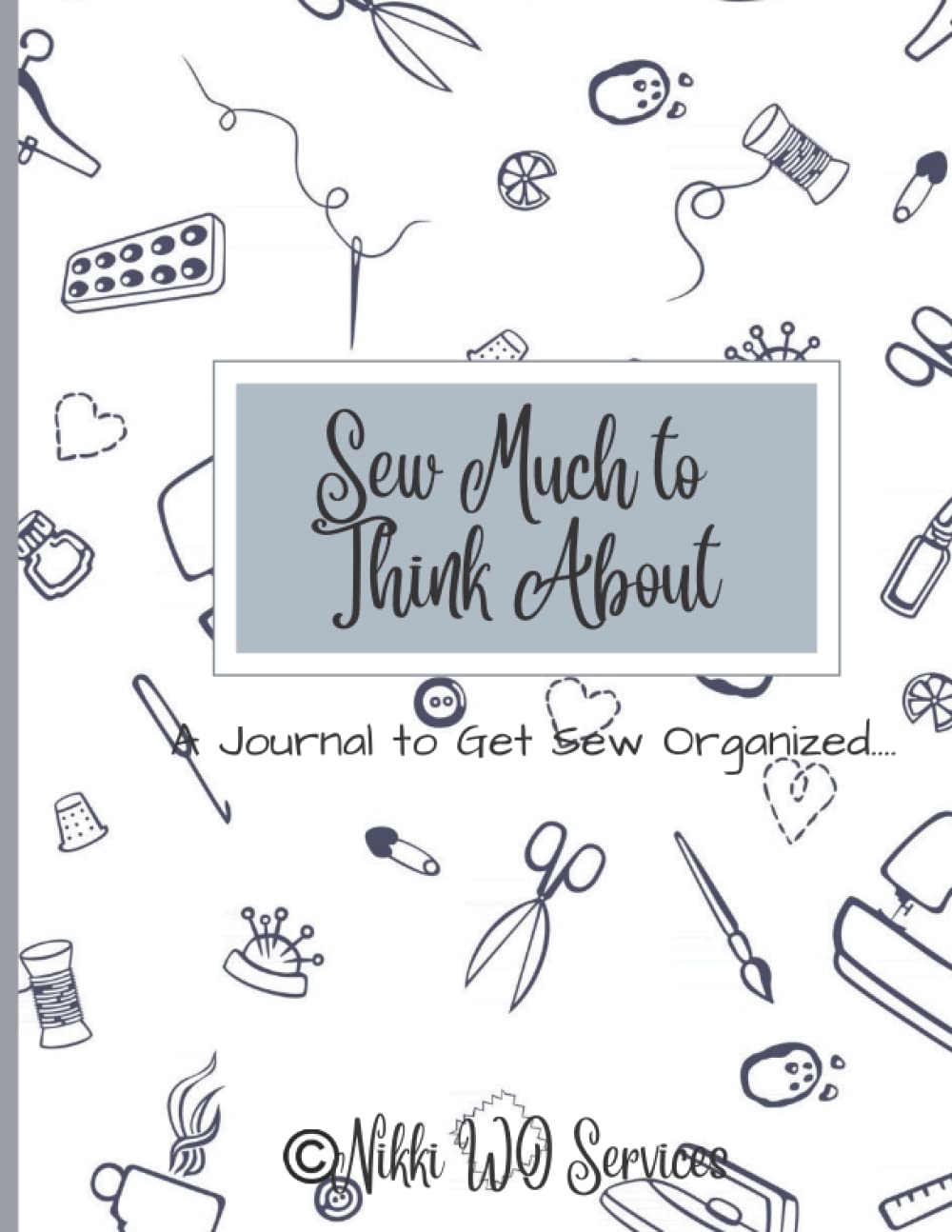 Sew Much to Think About; A Quilter's Journal: A Sewing Notebook to Get Sew Organized