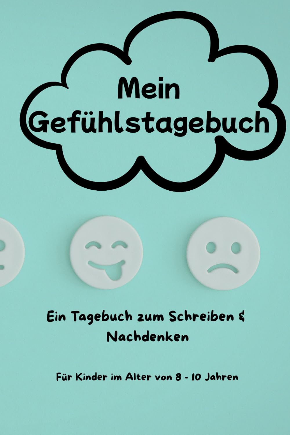 Mein Gefühlstagebuch Für Kinder von 8–10 Jahren: Ein Tagebuch zum Schreiben & Nachdenken