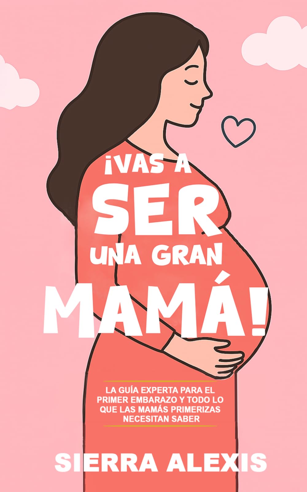 ¡Vas a Ser una Gran Mamá!: La Guía Experta para el Primer Embarazo y Todo lo que las Mamás Primerizas Necesitan Saber (You Will Rock As a Mom!, Band 2)