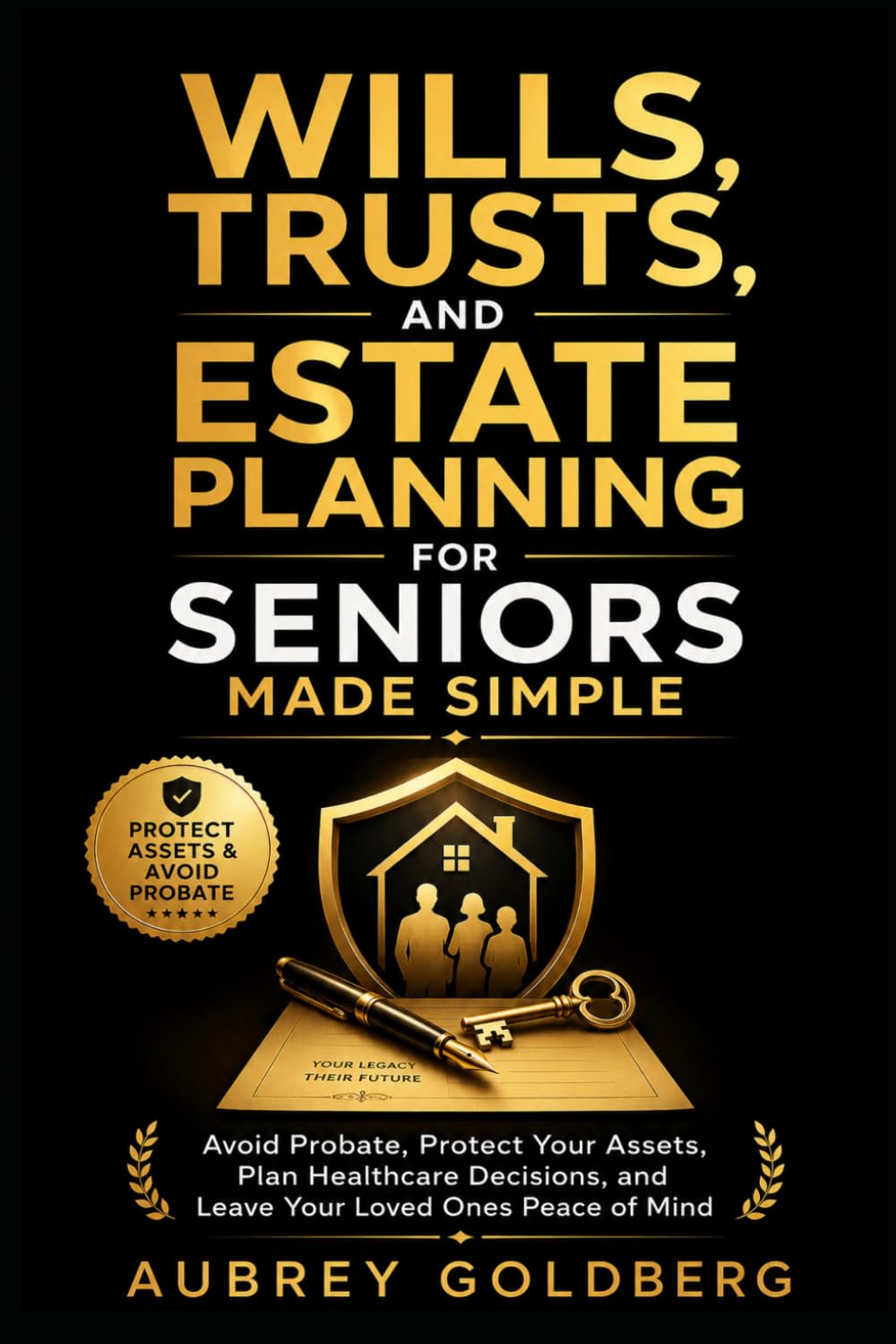Wills, Trusts, and Estate Planning for Seniors Made Simple: Avoid Probate, Protect Your Assets, Plan Healthcare Decisions, and Leave Your Loved Ones Peace of Mind (Senior Planning Made Simple)
