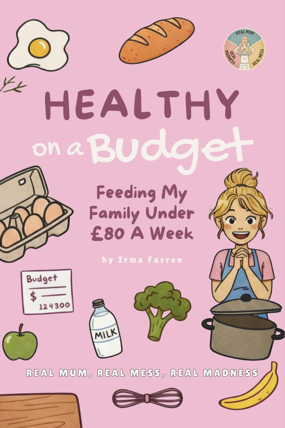 Healthy On A Budget: Feeding My Family Under £80 A Week (Real Mum, Real Mess, Real Madness)