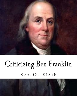 Criticizing Ben Franklin: Quips, Quotes and Quandaries