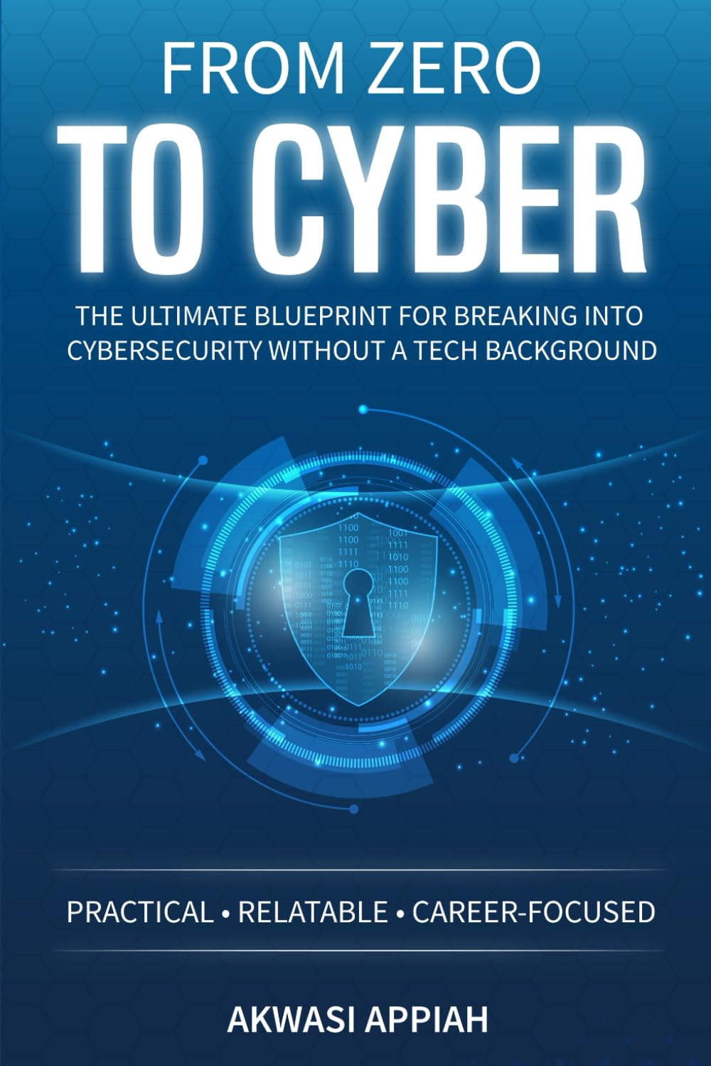 From Zero to Cyber: The Ultimate Blueprint for Breaking into Cybersecurity Without a Tech Background