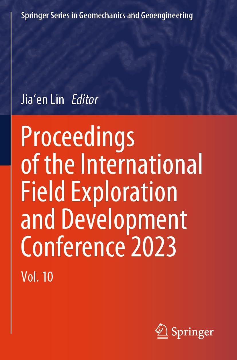 Proceedings of the International Field Exploration and Development Conference 2023: Vol. 10 (Springer Series in Geomechanics and Geoengineering)