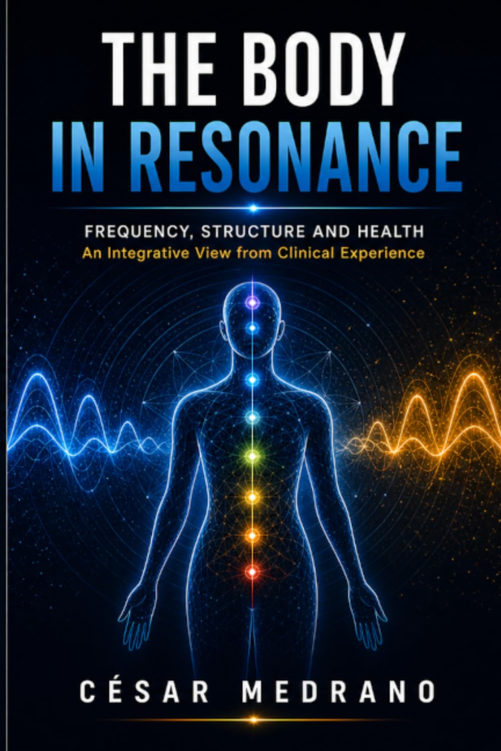 The Body in Resonance: Frequency, Structure and Health: An Integrative View from Clinical Experience