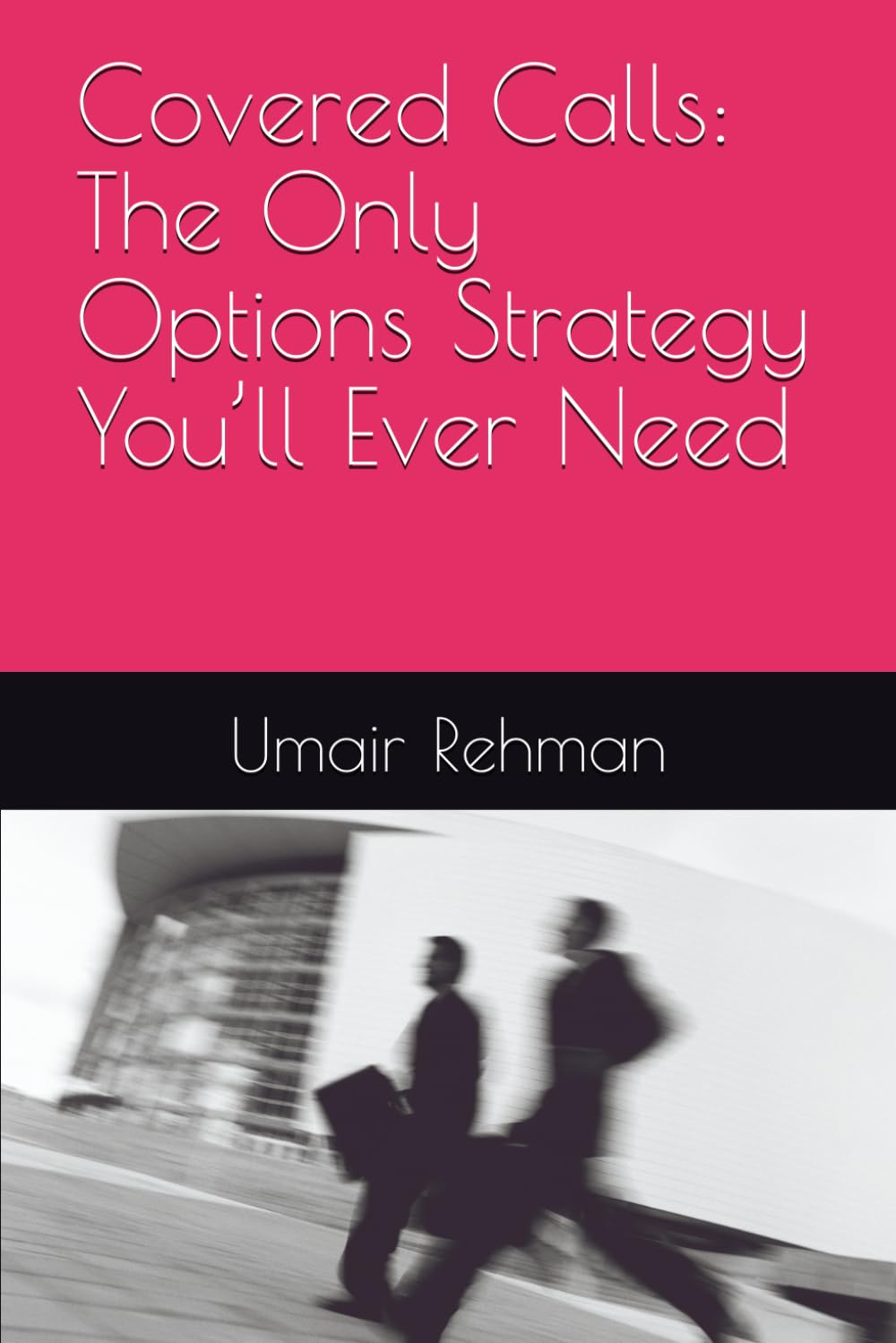 Covered Calls: The Only Options Strategy You’ll Ever Need