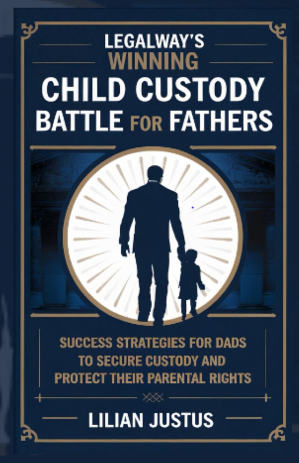 LegalWay’s Winning Child Custody Battle for Fathers: Success Strategies for Dads to Secure Custody and Protect their Parental Rights