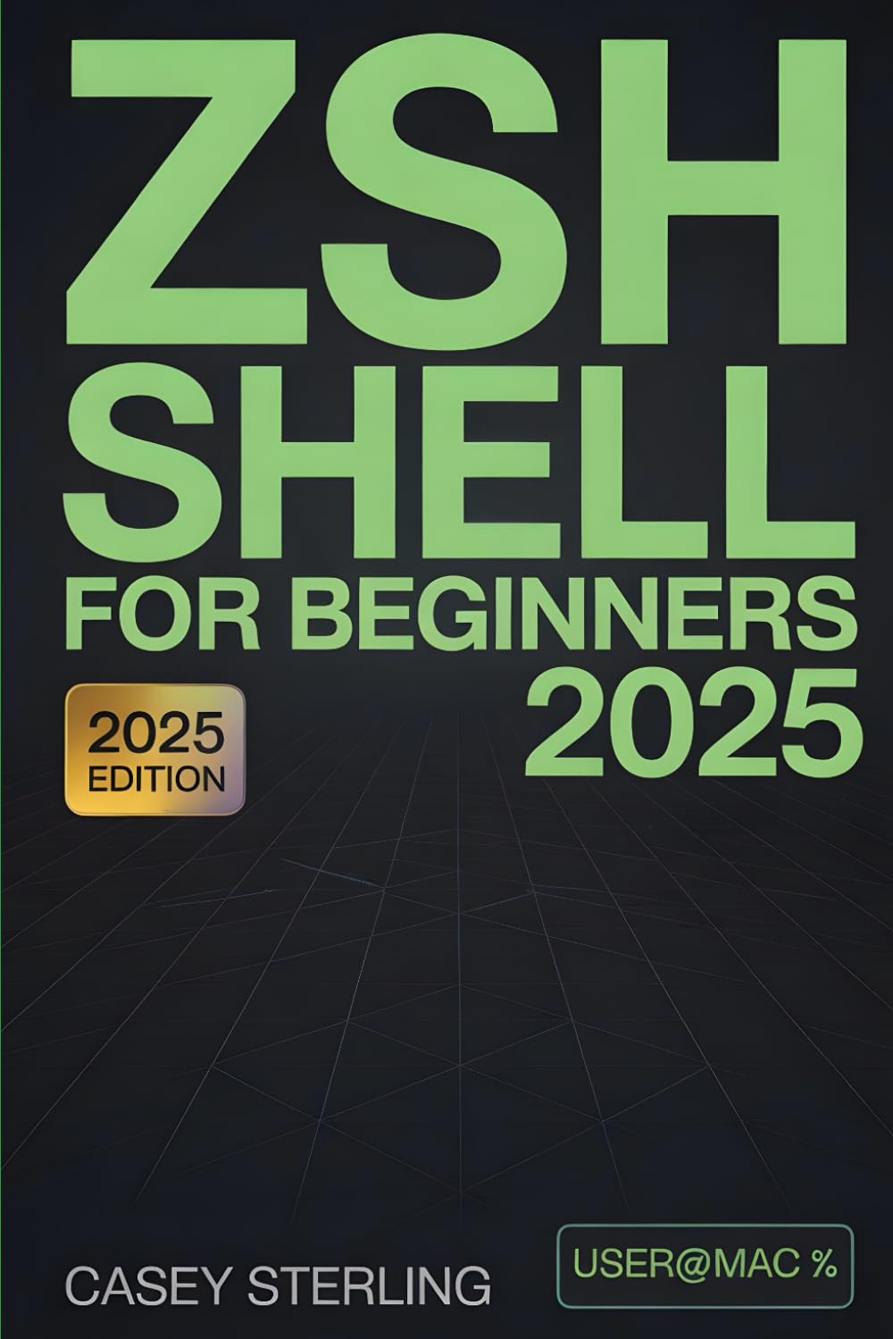 Zsh Shell for Beginners 2025: The Ultimate Step-by-Step Guide to Master Zsh Fast on macOS Sequoia & Linux Mint 22.1 Includes Oh My Zsh, Powerlevel10k & ProTips. (The Linux Mastery Series)
