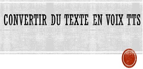 Convertir du texte en voix TTS