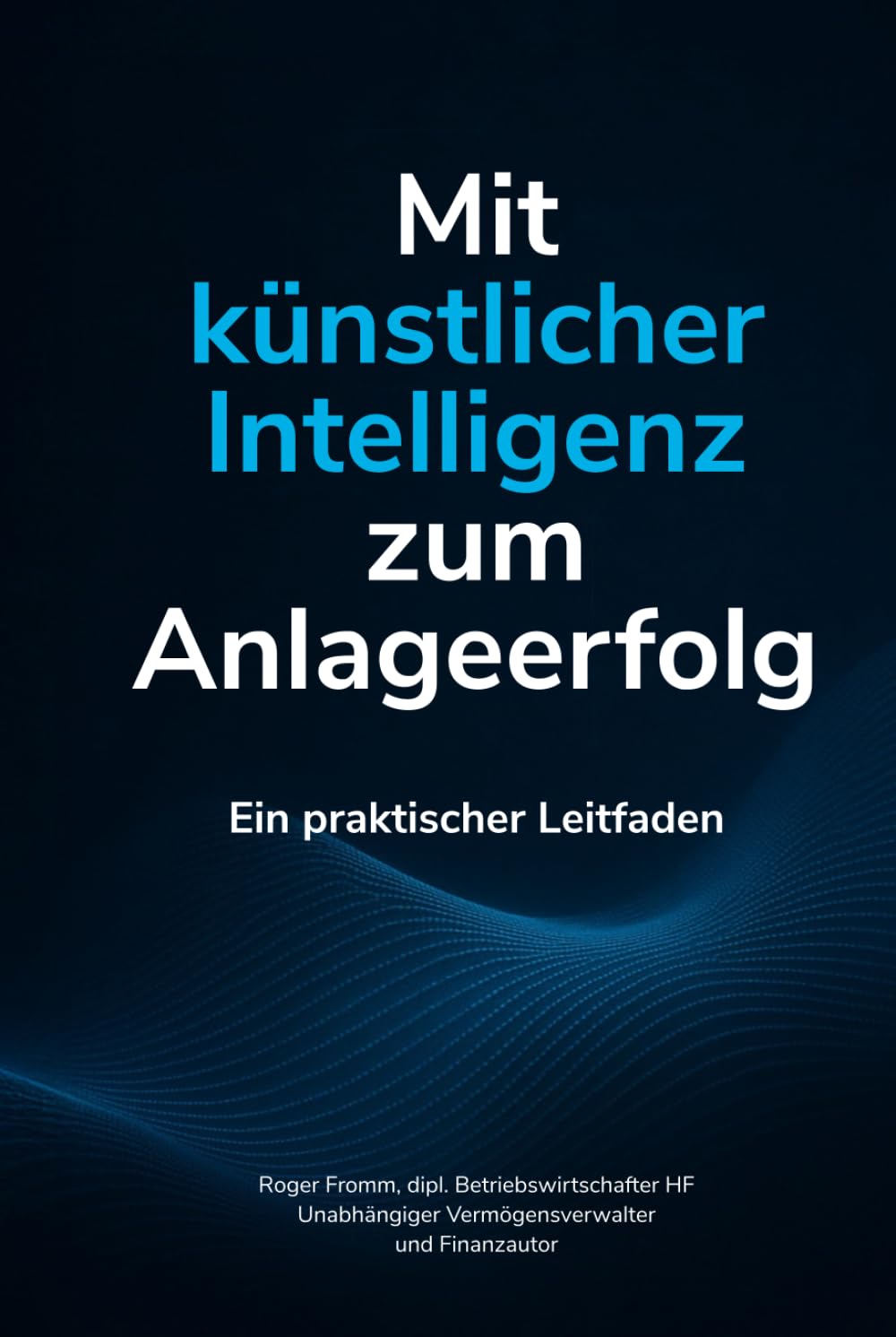 Mit künstlicher Intelligenz zum Anlageerfolg: Ein praktischer Leitfaden