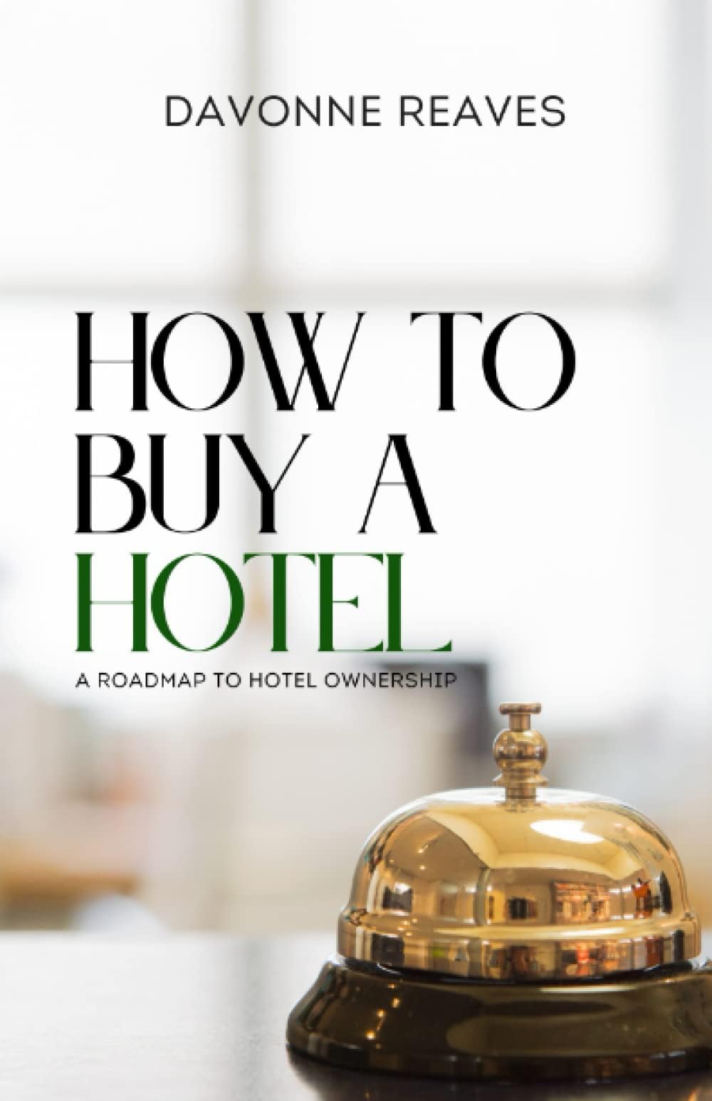 How to Buy a Hotel: Roadmap to Hotel Ownership Paperback – 1 May 2022