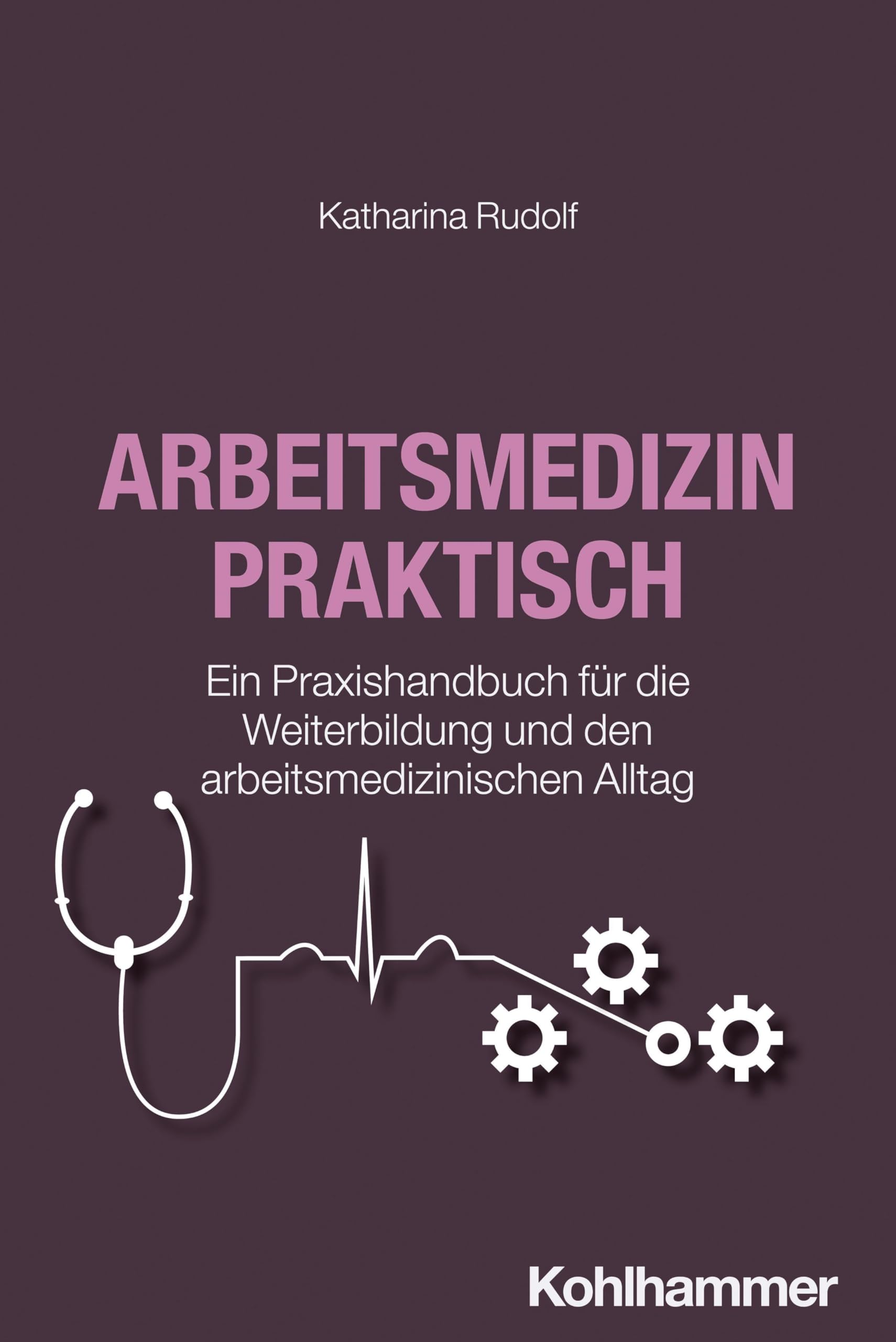 Arbeitsmedizin praktisch: Ein Praxishandbuch für die Weiterbildung und den arbeitsmedizinischen Alltag