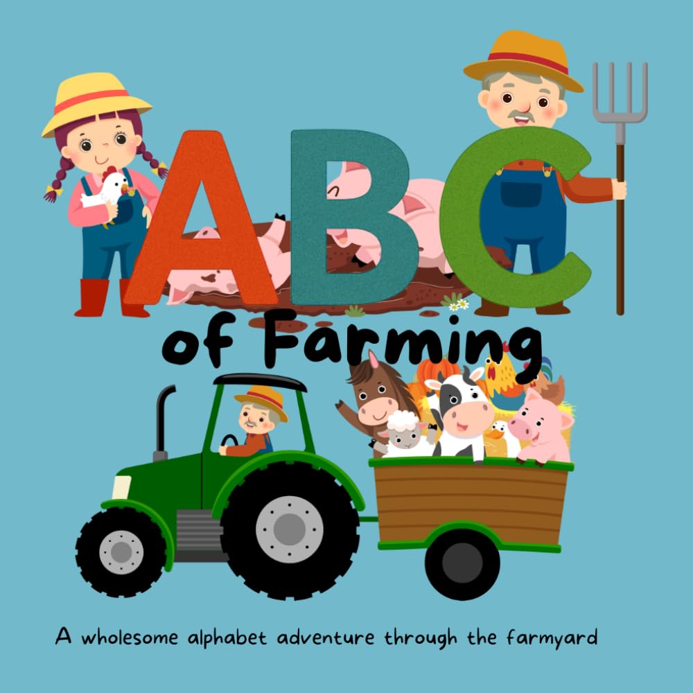 ABC of Farming: A wholesome alphabet adventure through the farmyard (My First ABCs)