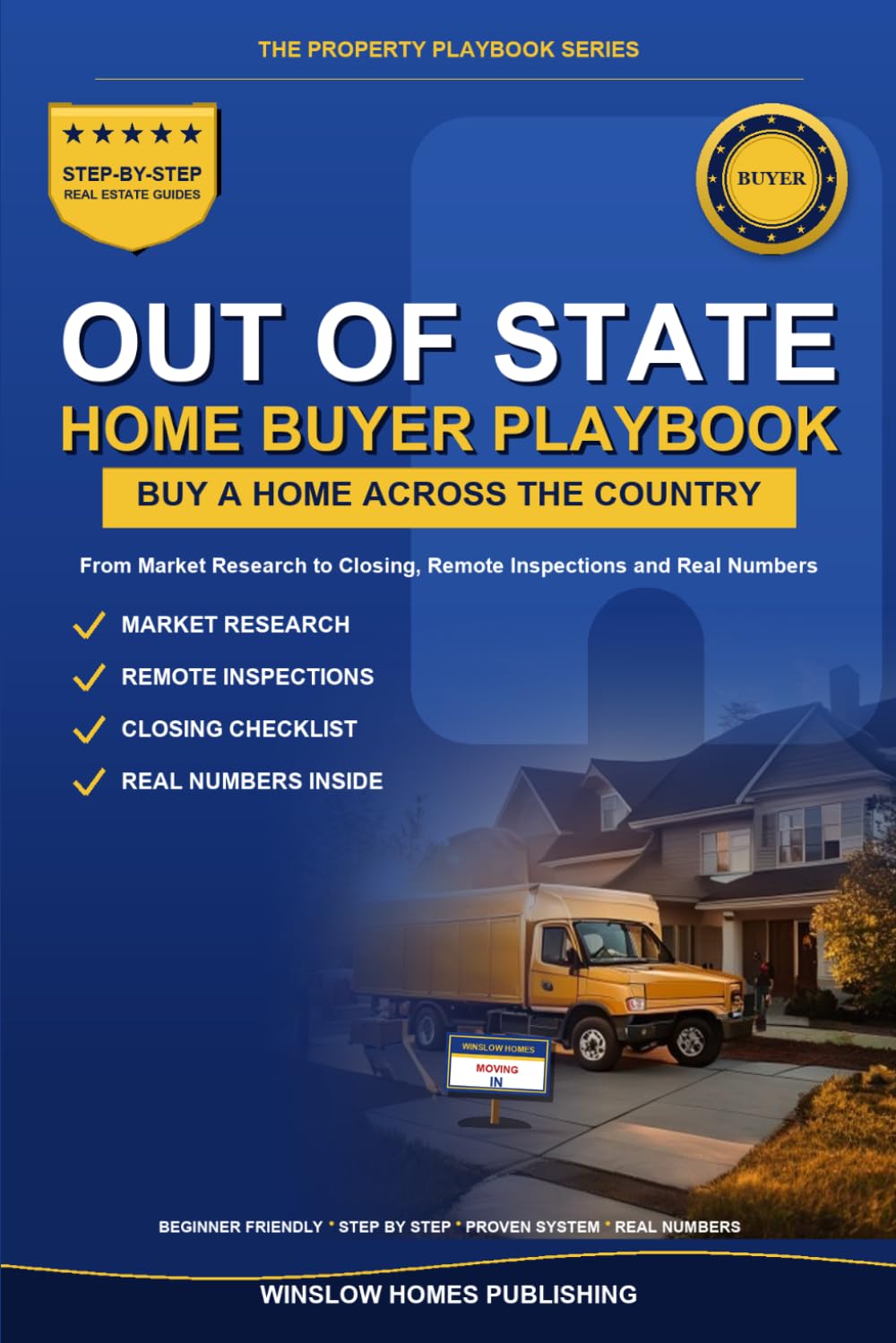 Buying Out of State Home Buyer Playbook: Step by Step from Market Research to Closing, with Remote Inspections and Real Numbers for Buyers (The Property Playbook for Buyers)