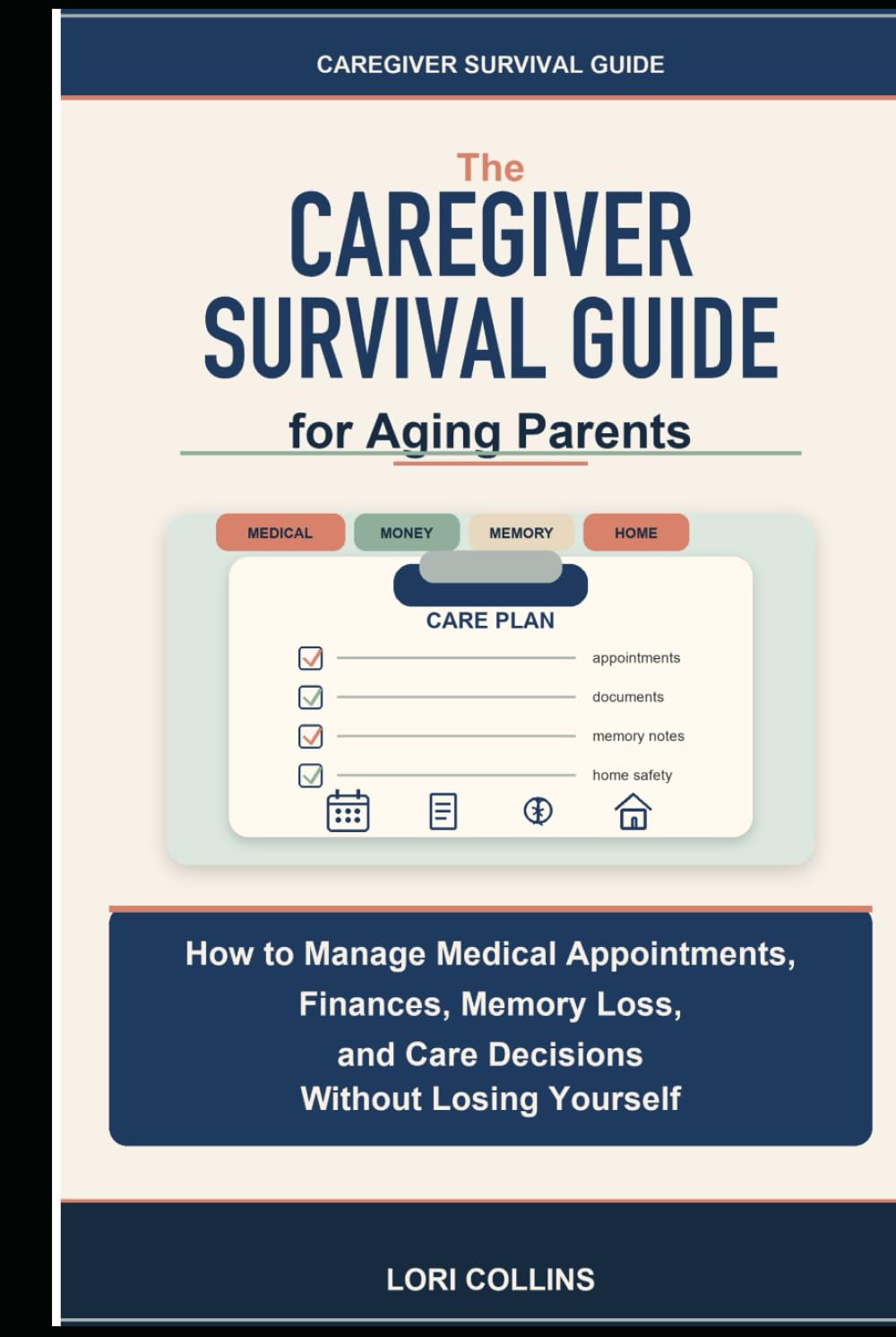 The Caregiver Survival Guide for Aging Parents: How to Manage Medical Appointments, Finances, Memory Loss, and Care Decisions Without Losing Yourself