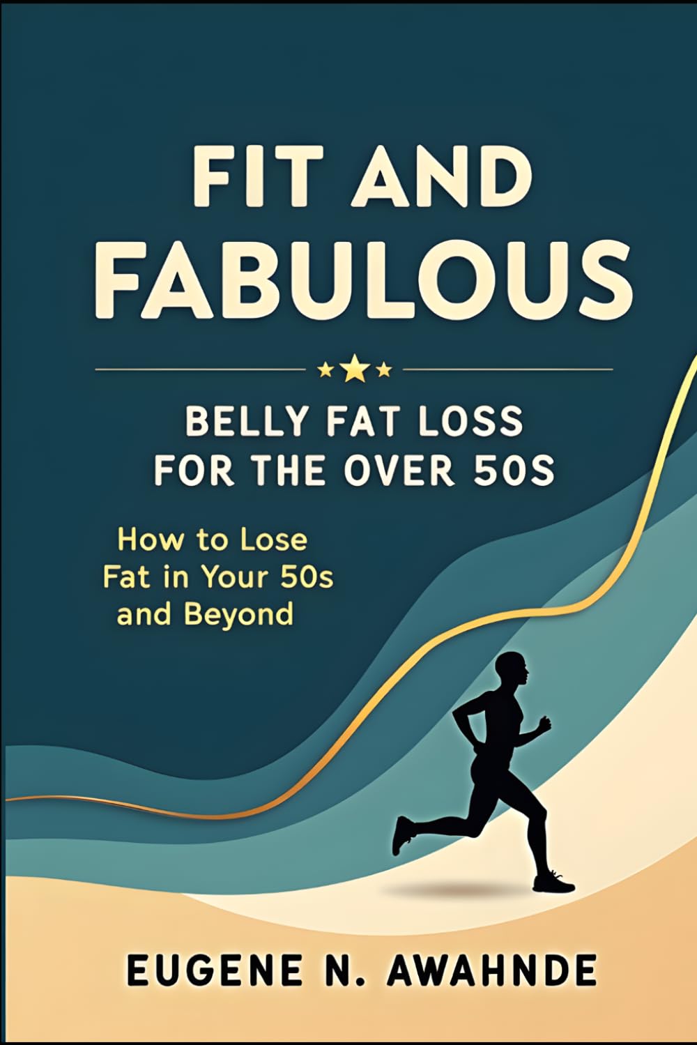 Fit and Fabulous: Belly Fat Loss for the Over 50s: HOW TO LOSE BELLY FAT IN YOUR 50S AND BEYOND
