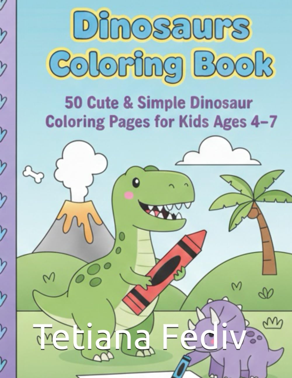 Dinosaurs Coloring Book (4–7): 50 Cute & Simple Dinosaur Coloring Pages for Kids Ages 4–7 (Cute Dinosaurs Series)