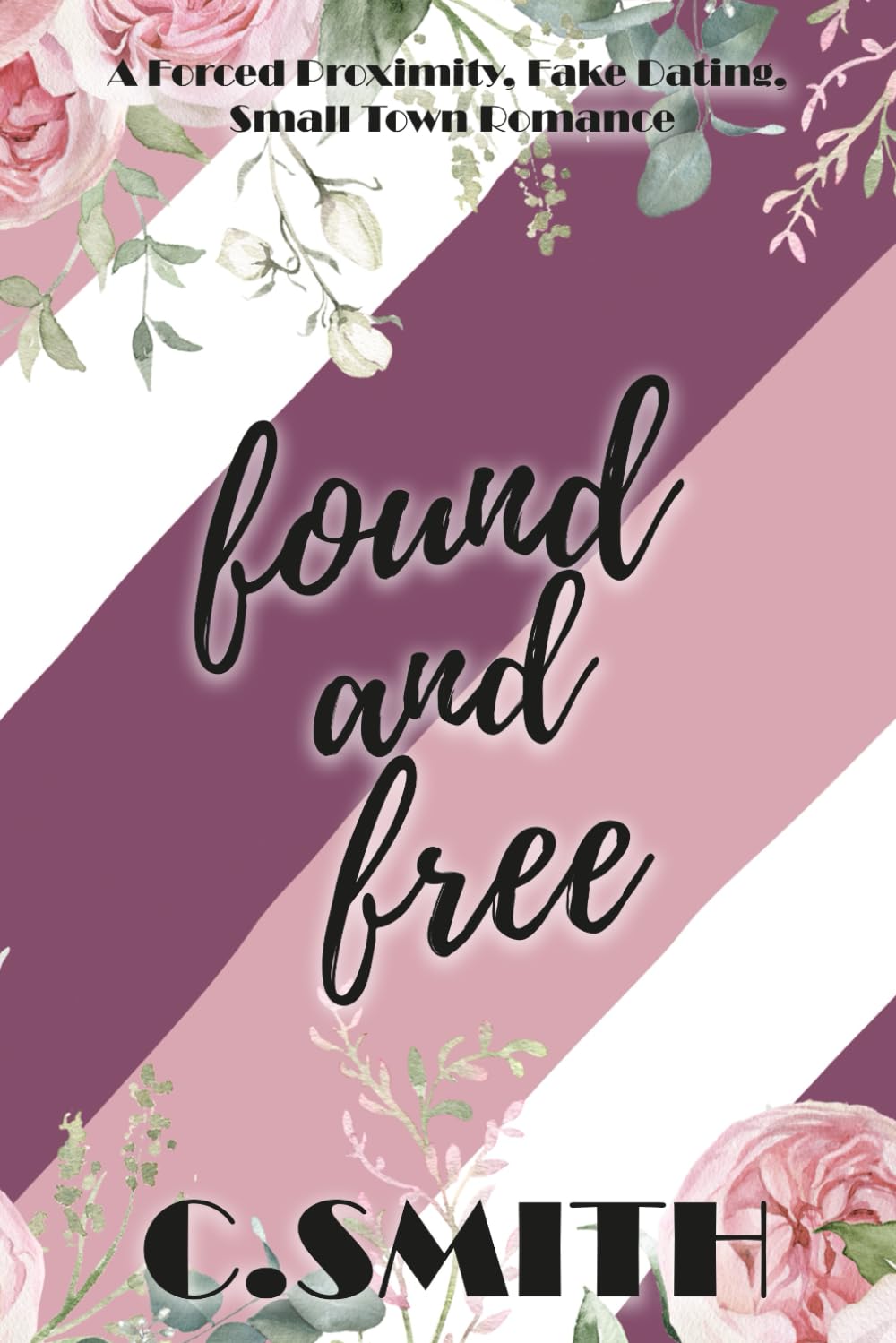 Found And Free: A Forced Proximity, Fake Dating, Small Town Romance: 7 (Finding Forever Series)