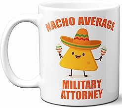 Gift For Military Attorney. Funny Nacho Average Coffee Mug, Cup. Unique Gift Idea for Men, Women, Birthday, Christmas, Coworkers, Employees. 11 oz.