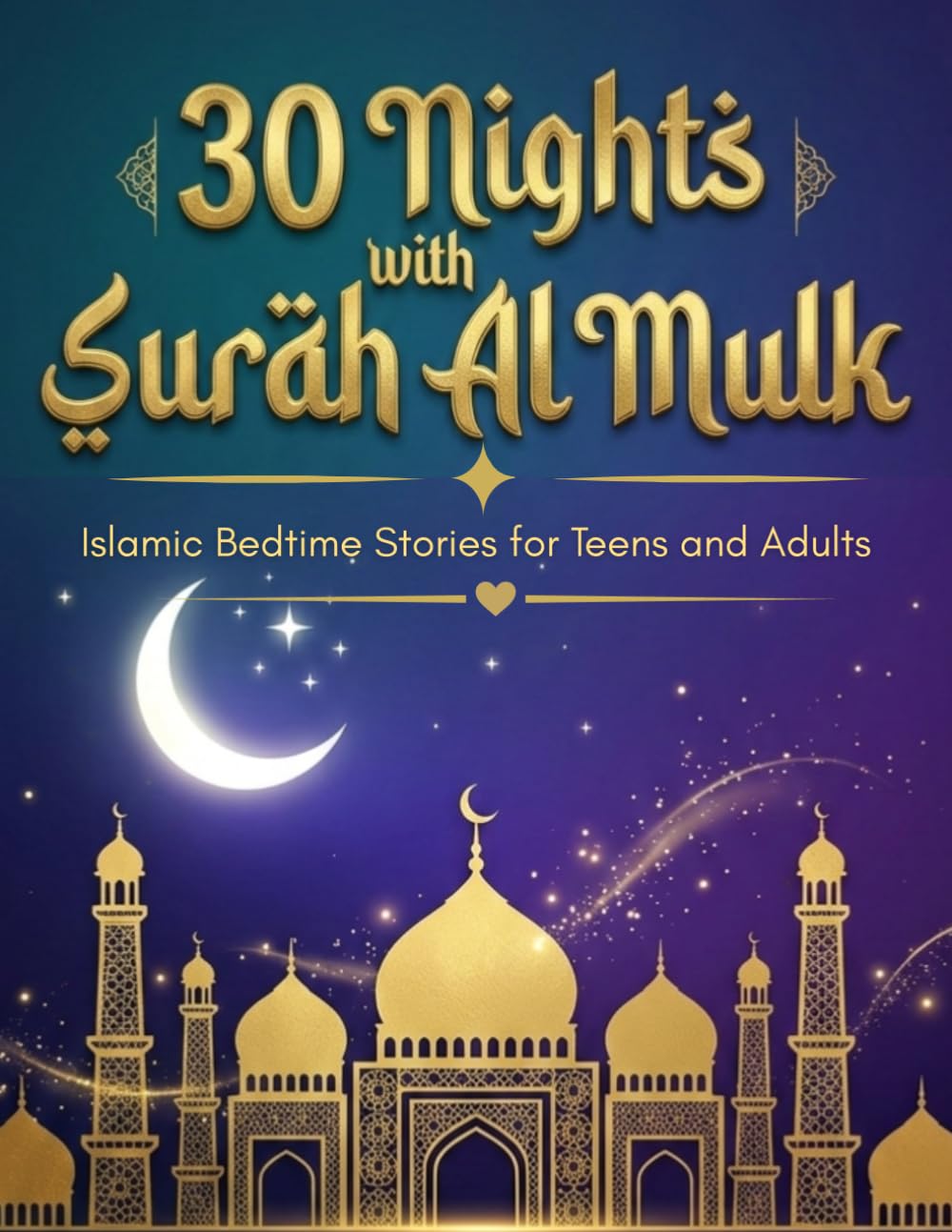 30 Nights with Surah Al Mulk | Islamic Bedtime Stories for Teens and Adults: Journey of Protection, Authentic Hadith, Quran Ayah, Reflections, Adhkars with Bedtime Dua and Dhikrs