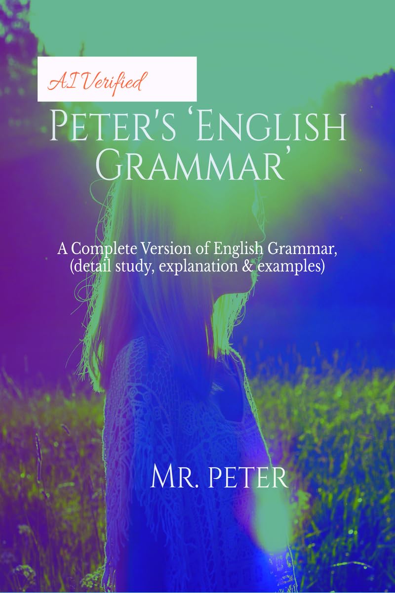 Peter's ‘English Grammar’: A Complete Version of English Grammar (detail study, explanation and examples)