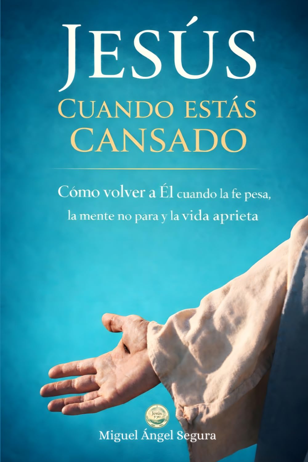 Jesús cuando estás cansado: Cómo volver a Él cuando la fe pesa, la mente no para y la vida aprieta (Jesús y yo)