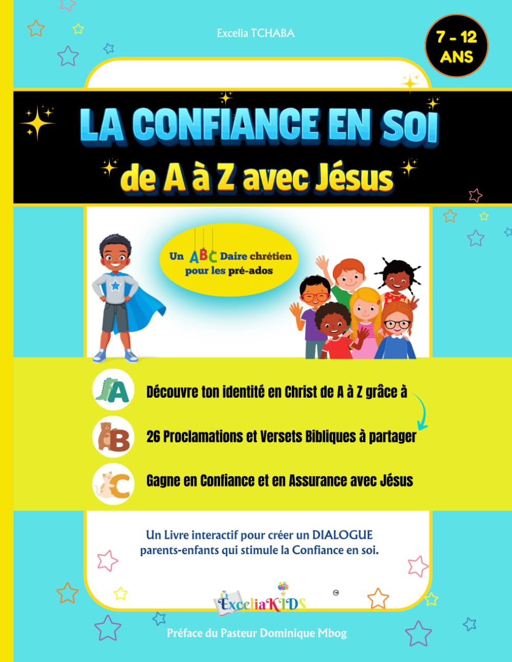La Confiance en Soi de A à Z avec Jésus: Un ABCdaire Chrétien pour les Pré-ados de 7 à 12 ans: 26 Proclamations et Versets bibliques, Livre interactif ... de Soi (Nos livres chrétiens pour enfants)
