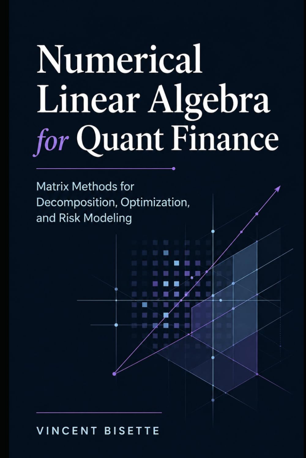 Numerical Linear Algebra for Quant Finance: Matrix Methods for Decomposition, Optimization, and Risk Modeling