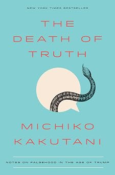 The Death of Truth Notes on Falsehood in the Age of Trump