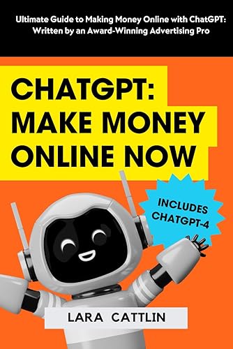 CHATGPT: MAKE MONEY ONLINE NOW: Ultimate Guide to Making Money Online with ChatGPT: Written by an Award-Winning Advertising Pro