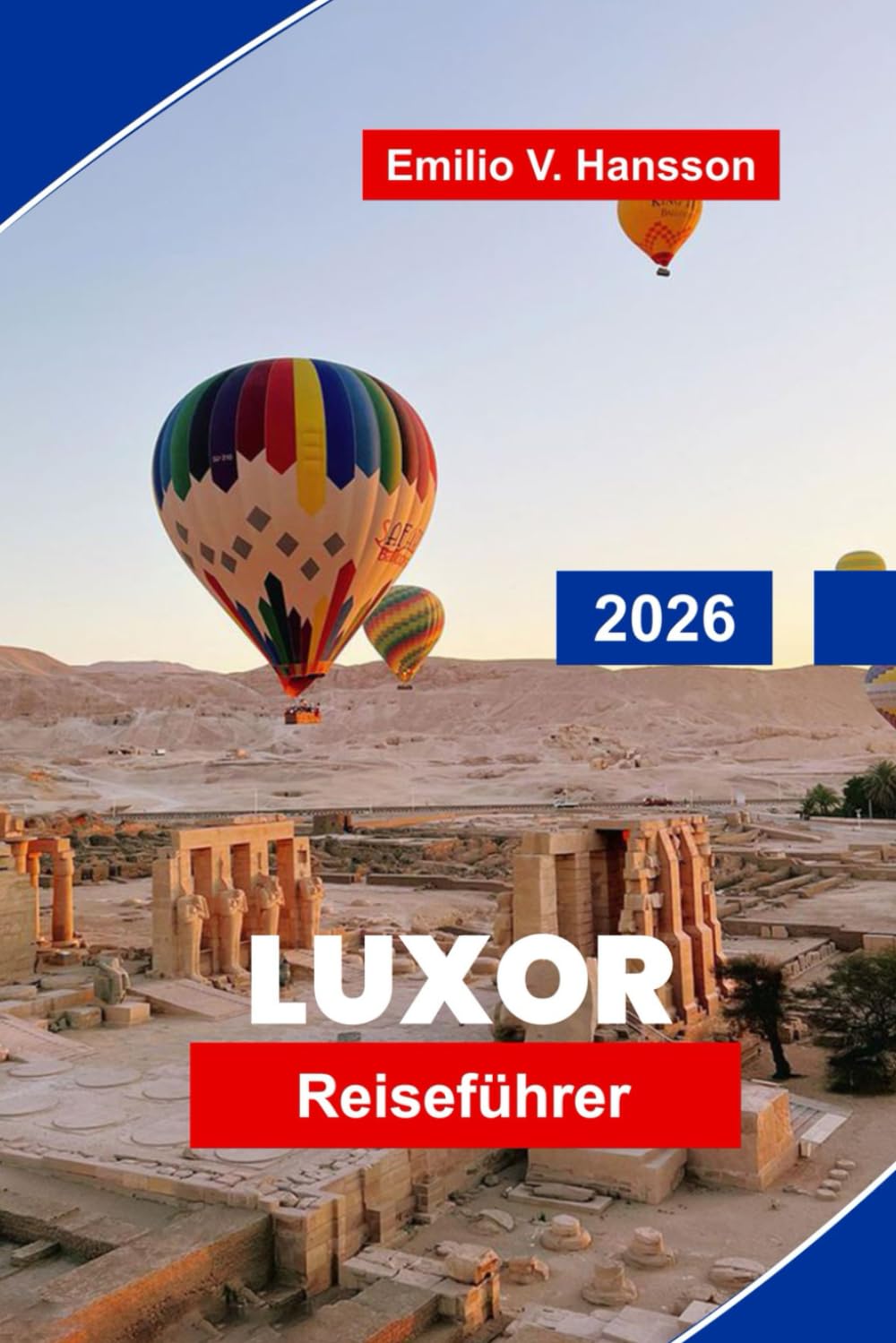 LUXOR Reiseführer 2026: Entdecken Sie antike Tempel, Nilkreuzfahrten, lokale Märkte, historische Stätten und praktische Tipps für Ihr Ägypten-Abenteuer