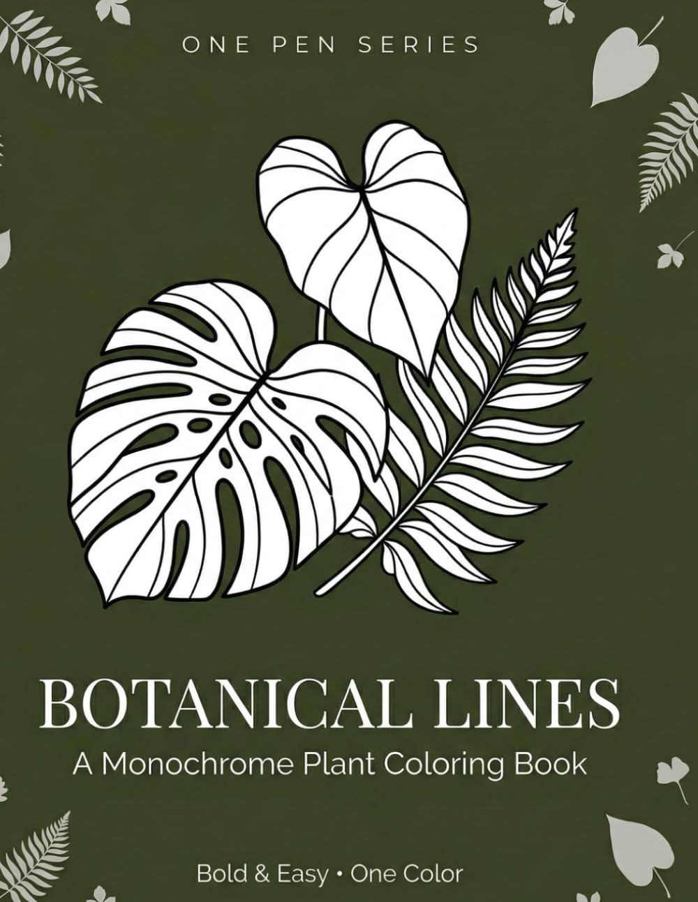 Botanical Lines: A Monochrome Plant Coloring Book: 60 Bold & Easy Designs of Ferns, Succulents, and Tropical Leaves | One-Color Nature Art for Stress ... and Beginners (The One Pen Collection)
