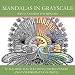 Mandalas in Grayscale: 20 Alluring Illustrations for Beginners and Intermediate Colorists (Volume 1)