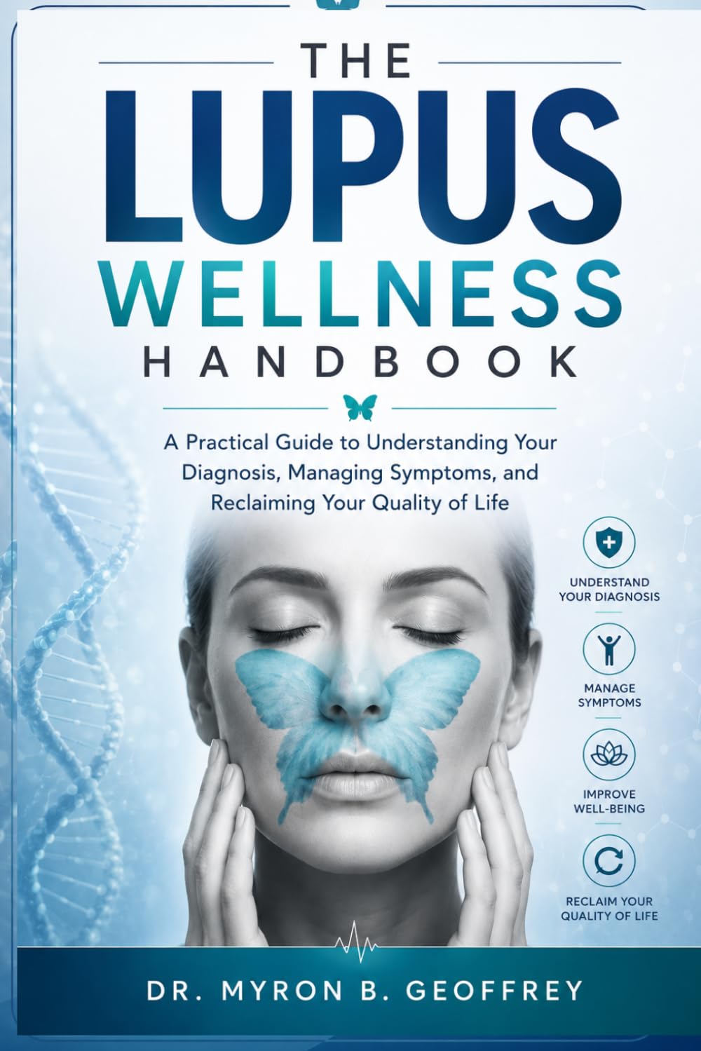 THE LUPUS WELLNESS HANDBOOK: A Practical Guide to Understanding Your Diagnosis, Managing Symptoms, and Reclaiming Your Quality of Life