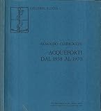 ciarrocchi arnoldo altre foto su richiesta Acqueforti dal 1938 al 1970.