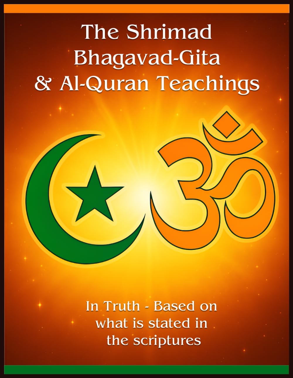 The Shrimad Bhagavad-Gita & Al-Quran Teachings: In Truth - Based on what is stated in the scriptures