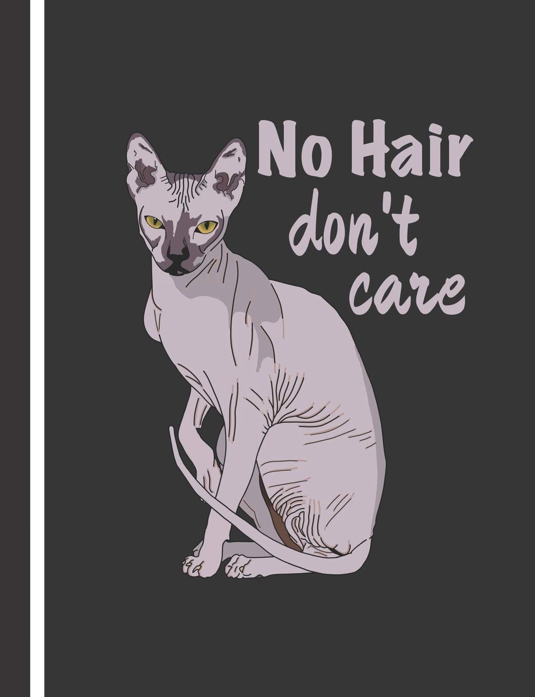 Composition Notebook: Sphynx Cat - No Hair Don't Care. College Ruled Lined with 140 Pages Book (7.44" x 9.69"). For Cat Mom or Dad of Sphinx Cats. These Cute Hairless Kitten.